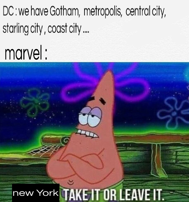 spongebob spongebob-memes spongebob text: DC : we have Gotham, metropolis, central city, starling city coast city marvel : •new York 