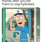 water-memes water text: When someone says thanks after you tell them to stay hydrated [adu m jib ma