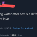 water-memes water text: sharing water after sex is a different type of love 11:17 AM 11/8/19 Twitter for Android Likes 27.3K 159K  water