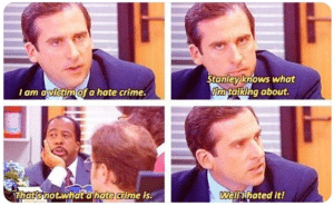 I am a victim of a hate crime The Office meme template