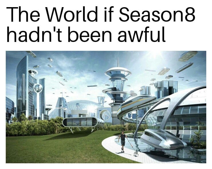 game-of-thrones game-of-thrones-memes game-of-thrones text: The World if Season8 hadn't been awful 