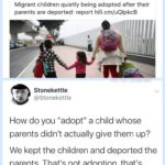 political-memes political text: O The Hill e @thehill • 10/9/18 Migrant children quietly being adopted after their parents are deported: report hill.cm/uQlpkcB Stonekettle @Stonekettle How do you "adopt" a child whose parents didn