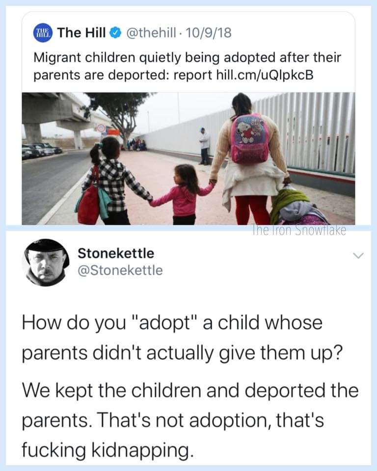 political political-memes political text: O The Hill e @thehill • 10/9/18 Migrant children quietly being adopted after their parents are deported: report hill.cm/uQlpkcB Stonekettle @Stonekettle How do you 