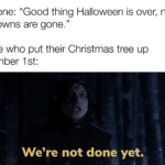 star-wars-memes sequel-memes text: Everyone: "Good thing Halloween is over, now the clowns are gone." People who put their Christmas tree up November 1 st: We