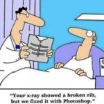 boomer-memes cringe text: GET "Your x-ray showed a broken rib, but we fixed it with Photoshop."  cringe