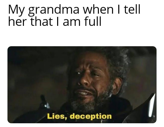 cute wholesome-memes cute text: My grandma when I tell her that I am full Lies, deception 
