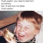christian-memes christian text: Youth pastor: you need to fast form something Kid: I