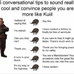 star-wars-memes ot-memes text: 5 conversational tips to sound really cool and convince people you are more like Kuiil Instead of saying this I