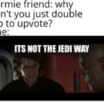 star-wars-memes prequel-memes text: normie friend: why don