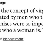 feminine-memes women text: dolly-lungs "l think the concept of virginity was created by men who thought their penises were so important it changes who a woman is." Unknown (via dishevelment)  women