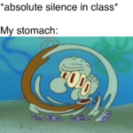spongebob-memes spongebob text: *absolute silence in class* My stomach:  spongebob