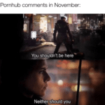 avengers-memes thanos text: Pornhub comments in November: You shouldn
