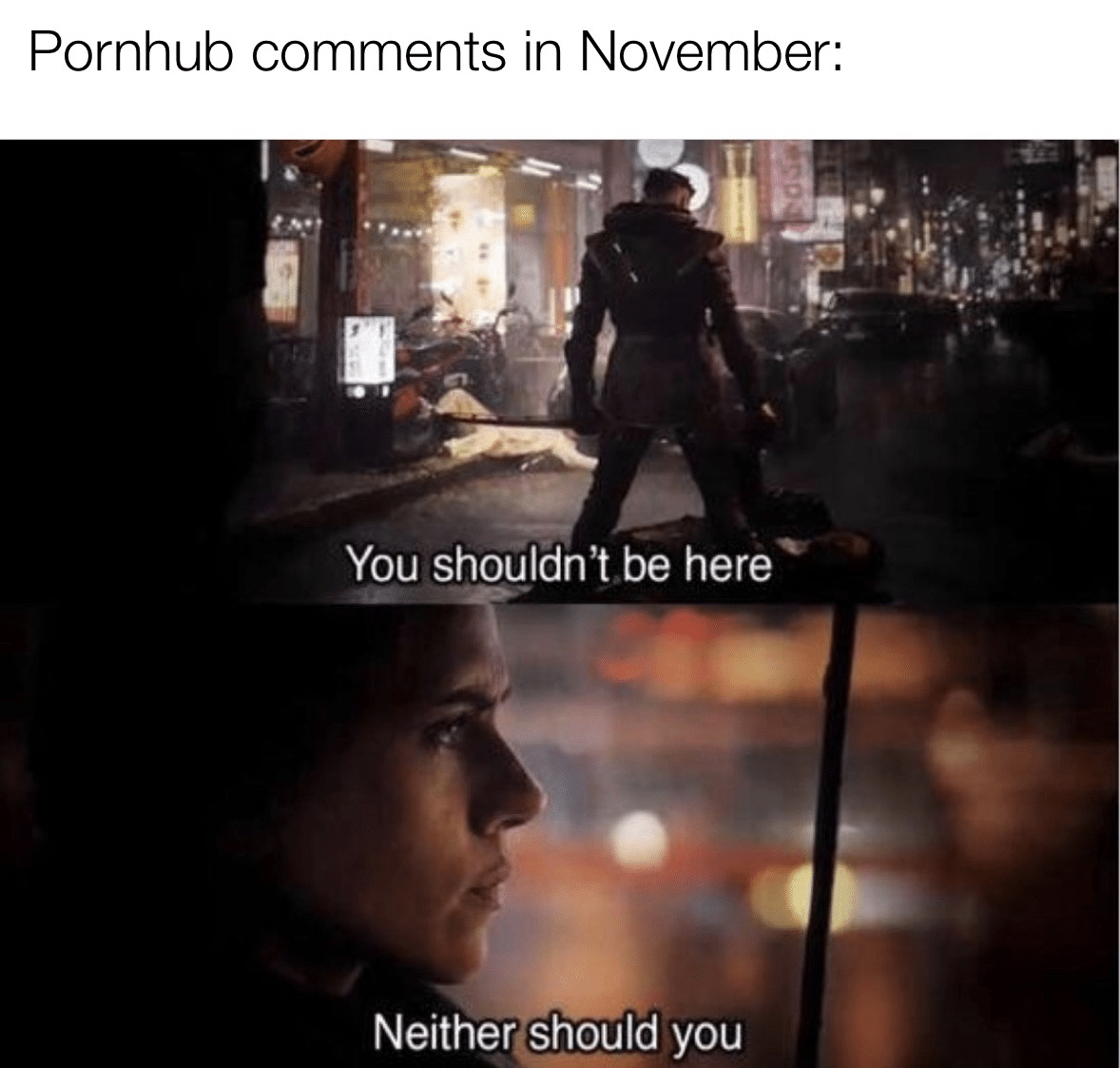 thanos avengers-memes thanos text: Pornhub comments in November: You shouldn't be here Neitheqshould you 