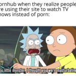 dank-memes cute text: Pornhub when they realize people are using their site to watch TV shows instead of porn: QO You-little monster. I thought you were masturbating 