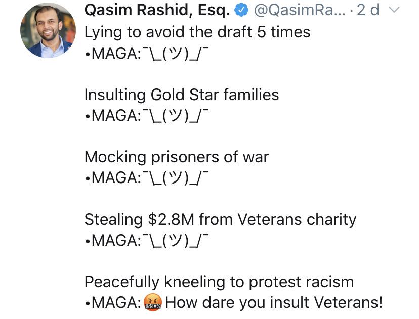 political political-memes political text: Qasim Rashid, Esq. @QasimRa... 2 d Lying to avoid the draft 5 times Insulting Gold Star families Mocking prisoners of war Stealing $2.8M from Veterans charity Peacefully kneeling to protest racism •MAGA: How dare you insult Veterans! 