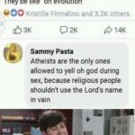 christian-memes christian text: Anastasia Udinova 2 days ago • C) I wonder how Atheists moan during sex They be like Ooh evolution" 00 Kristille Firmalino and 3.2K others 03K 0 2K Sammy Pasta Atheists are the only ones allowed to yell oh god during sex, because religious people shouldnt use the Lord