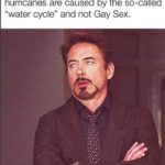 christian-memes christian text: When your atheist friend tells you that hurricanes are caused by the so-called "water cycle" and not Gay Sex.  christian