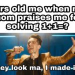 wholesome-memes cute text: 2yrs old me when my mom praises me for solving 1+1=? Hey-look ma, I made-it!  cute