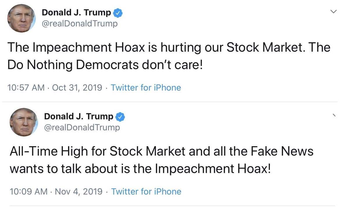 political political-memes political text: Donald J. Trump @realDonaldTrump The Impeachment Hoax is hurting our Stock Market. The Do Nothing Democrats don't care! 10:57 AM • Oct 31, 2019 • Twitter for iPhone Donald J. Trump @realDonaldTrump All-Time High for Stock Market and all the Fake News wants to talk about is the Impeachment Hoax! 10:09 AM • Nov 4, 2019 • Twitter for iPhone 