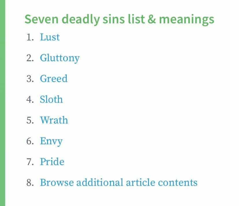 christian christian-memes christian text: Seven deadly sins list & meanings 1. Lust Gluttony 2. Greed 3. Sloth 4. 5. Wrath 6. Envy Pride 7. Browse additional article contents 8. 