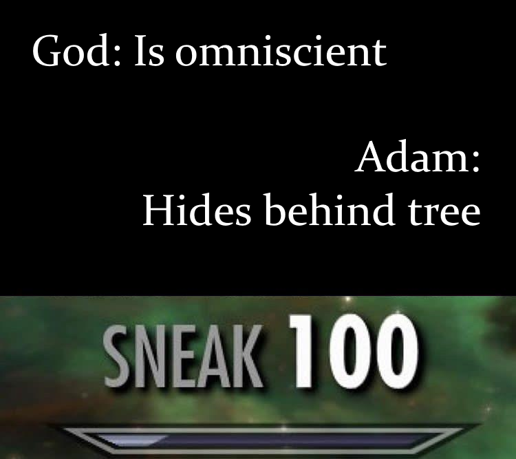 christian christian-memes christian text: God: Is omniscient Adam: Hides behind tree SNEAK 100 