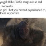 avengers-memes thanos text: 14 yo girl: Billie Eilish