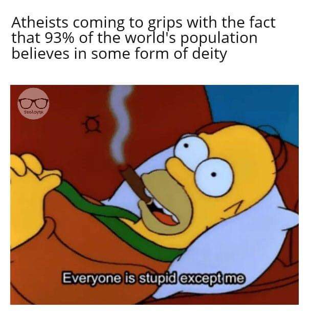 christian christian-memes christian text: Atheists coming to grips with the fact that 93% of the world's population believes in some form of deity Everyone is stupid except me 