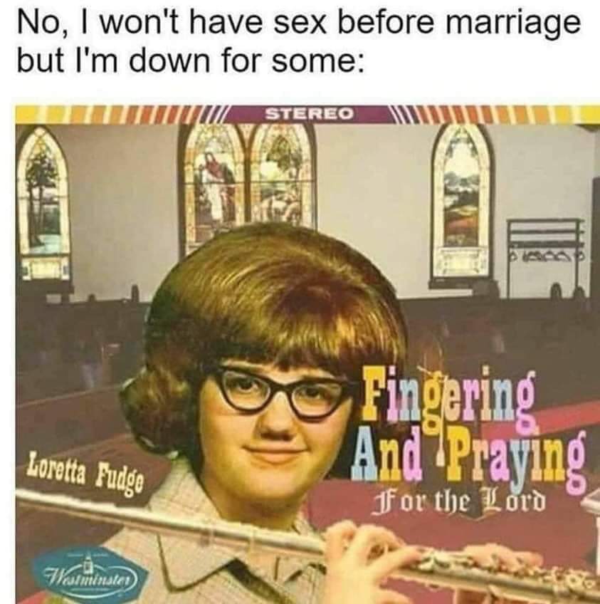christian christian-memes christian text: No, I won't have sex before marriage but I'm down for some: STEREO Loretta Fudge Pi for rb 