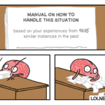 comics comics text: MANUAL ON HOW TO HANDLE THIS SITUATION based on your experiences from 4635 similar instances in the past LOLNElN.com  comics
