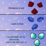 wholesome-memes cute text: Redstone is red.. Lapis is blue.. I would trade all my diamonds.. just to be with you :))  cute