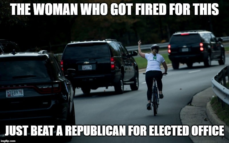 political political-memes political text: THE WOMAN WHO GOT FIRED FOR THIS JUST BEAT A REPUBLICAN FOR ELECTED OFFICE 