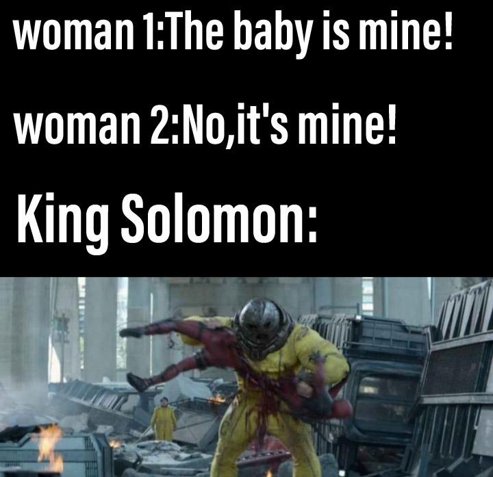 christian christian-memes christian text: woman l:The baby is mine! woman mine! King Solomon: 