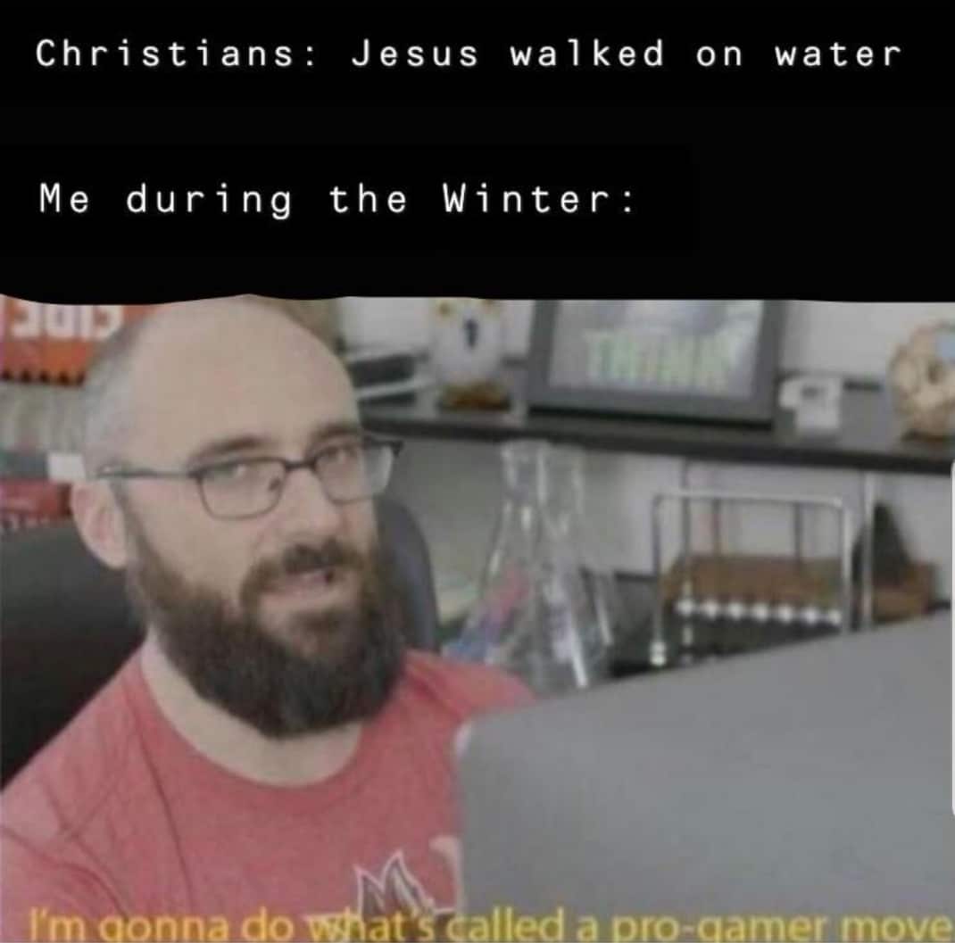 christian christian-memes christian text: Christians: Me during I'm aonna do Jesus walked on water the Winter: at ailed a Dro-aamer move 