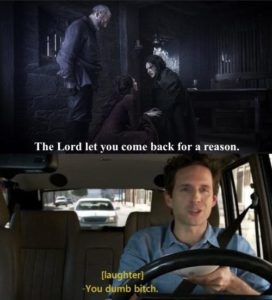 game-of-thrones-memes game-of-thrones text: The Lord let you come back for a reason. [laughter -You cidinb bitkh.