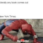 dank-memes cute text: Literally any book comes out New York Times: Bestseller  Dank Meme