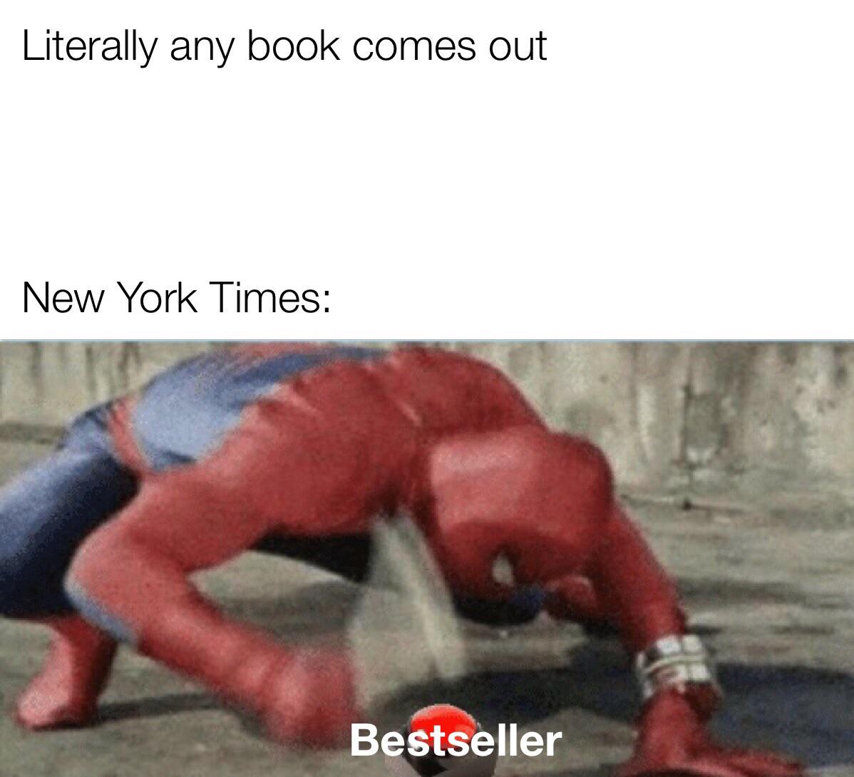 Dank Meme dank-memes cute text: Literally any book comes out New York Times: Bestseller 