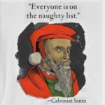 christian-memes christian text: "Everyone IS on the naughty list." —Calvinist Santa  christian