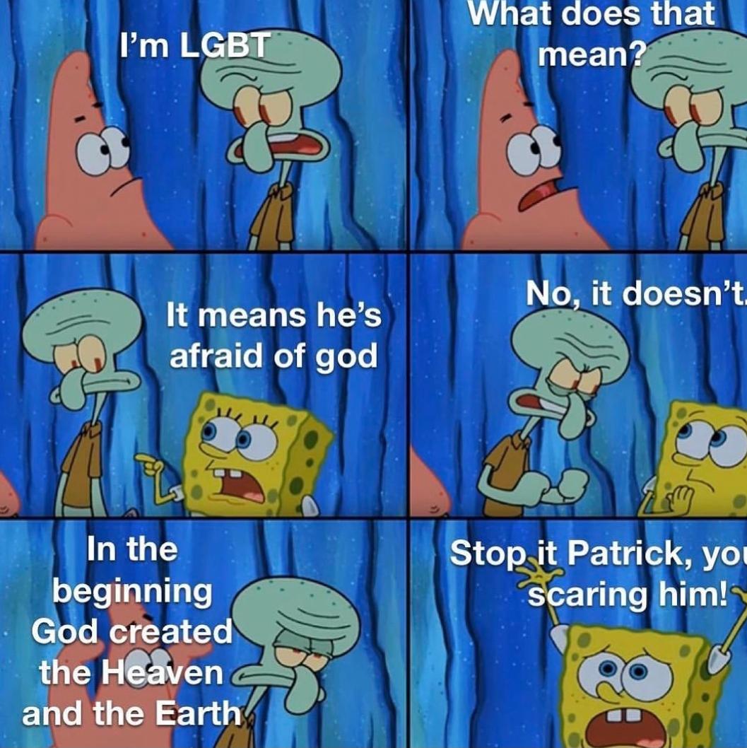 political boomer-memes political text: I'm LGB It means he's afraid of god In the beginning God created the Heaven and the Earth I ? ' What does that meanQ o, it doesn't Stopmit Patrick, scaring m! 