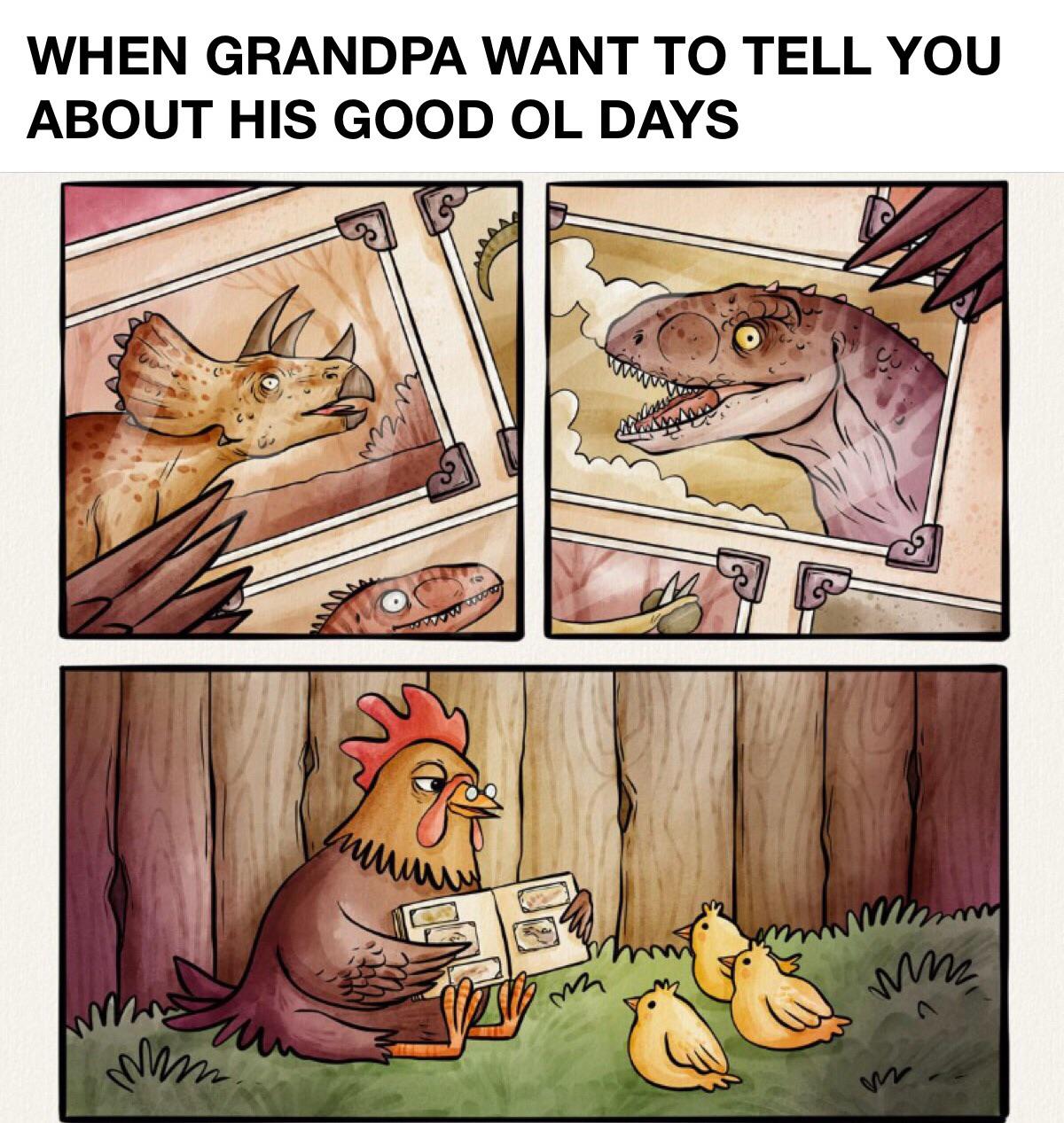 cute wholesome-memes cute text: WHEN GRANDPA WANT TO TELL YOU ABOUT HIS GOOD OL DAYS 