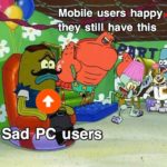 spongebob-memes spongebob text: Mobile users happy they still have this area • Sad BC users  spongebob