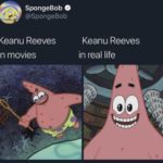 spongebob-memes spongebob text: SpongeBob @SpongeBob Keanu Reeves in movies Keanu Reeves in real life a,  Spongebob Meme, Keanu Reeves, Patrick