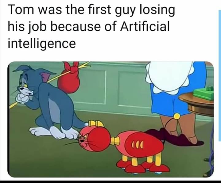 history history-memes history text: Tom was the first guy losing his job because of Artificial intelligence 