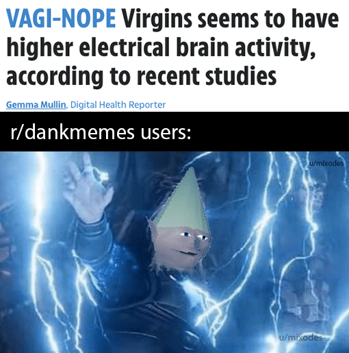 Dank Meme dank-memes cute text: VAGI-NOPE Virgins seems to have higher electrical brain activity, according to recent studies Gemma Mullin Diairal Health Renorrer r/dankmemes users: 