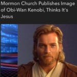 christian-memes christian text: Mormon Church Publishes Image of Obi-Wan Kenobi, Thinks It