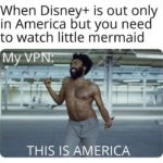 avengers-memes thanos text: When Disney+ is out only in America but you need to watch little mermaid THIS IS AMERICA  thanos