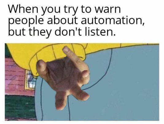 political yang-memes political text: When you try to warn people about automation, but they don't listen. 