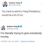 yang-memes political text: Andrew Yang @AndrewYang You have to admit a Yang Presidency would be a lot of fun. Andrew Yang @AndrewYang I