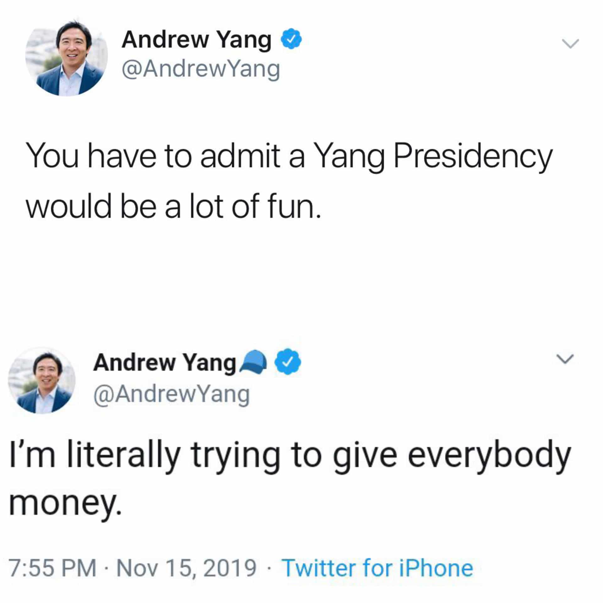 political yang-memes political text: Andrew Yang @AndrewYang You have to admit a Yang Presidency would be a lot of fun. Andrew Yang @AndrewYang I'm literally trying to give everybody money. 7:55 PM Nov 15, 2019 Twitter for iPhone 