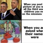 christian-memes christian text: When you post a picture of you with all the third world children you met . on the missions trip When you are asked what their names were  christian