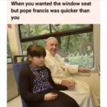 christian-memes christian text: When you wanted the window seat but pope francis was quicker than you  christian